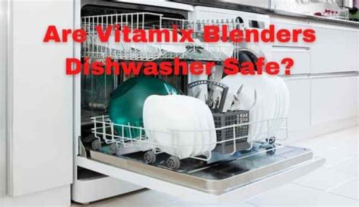 Are vitamix dishwasher safe?