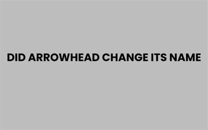 Did arrowhead change its name?