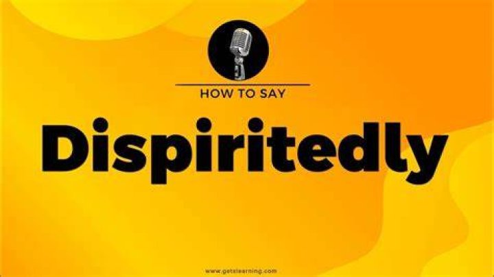 How to spell dispiritedly?
