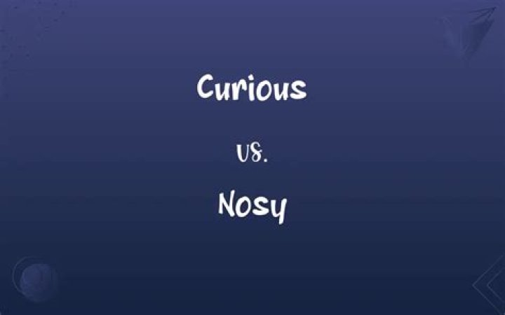 Is there a difference between curiosity and nosiness?