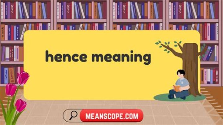 Was does hence mean?