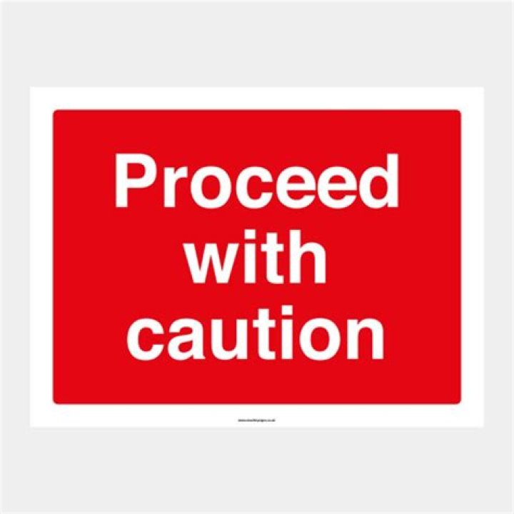 What proceed with caution?